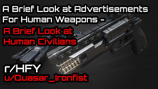 [Human Voiced] A Brief Look at Human Weapons and Civilians (r/HFY Narration) by u/Quasar_Ironfist
