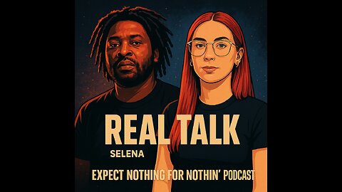 Real Talk w/ Selena & Rell Money Million | Expect Nothing for Nothing Podcast | Lifestyle, Culture,