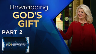 Unwrapping God's Gift, Part 2