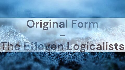 Original Form | The E11even Logicalists