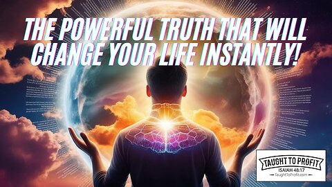 The Powerful Truth That Will Change Your Life Instantly!