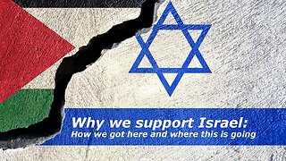 Why we support Israel, how we got here and where this is going