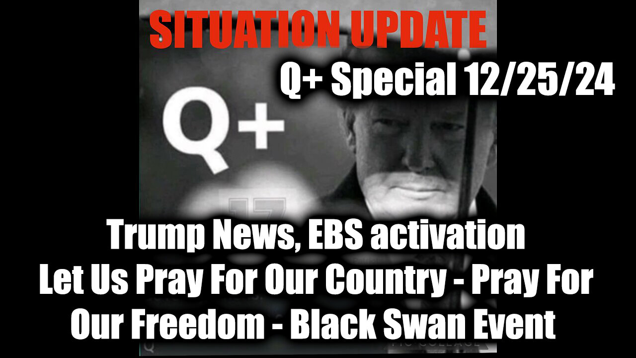 Situation Update 12/25/24 - EBS Activation, Let Us Pray For Our Country, Black Swan Event