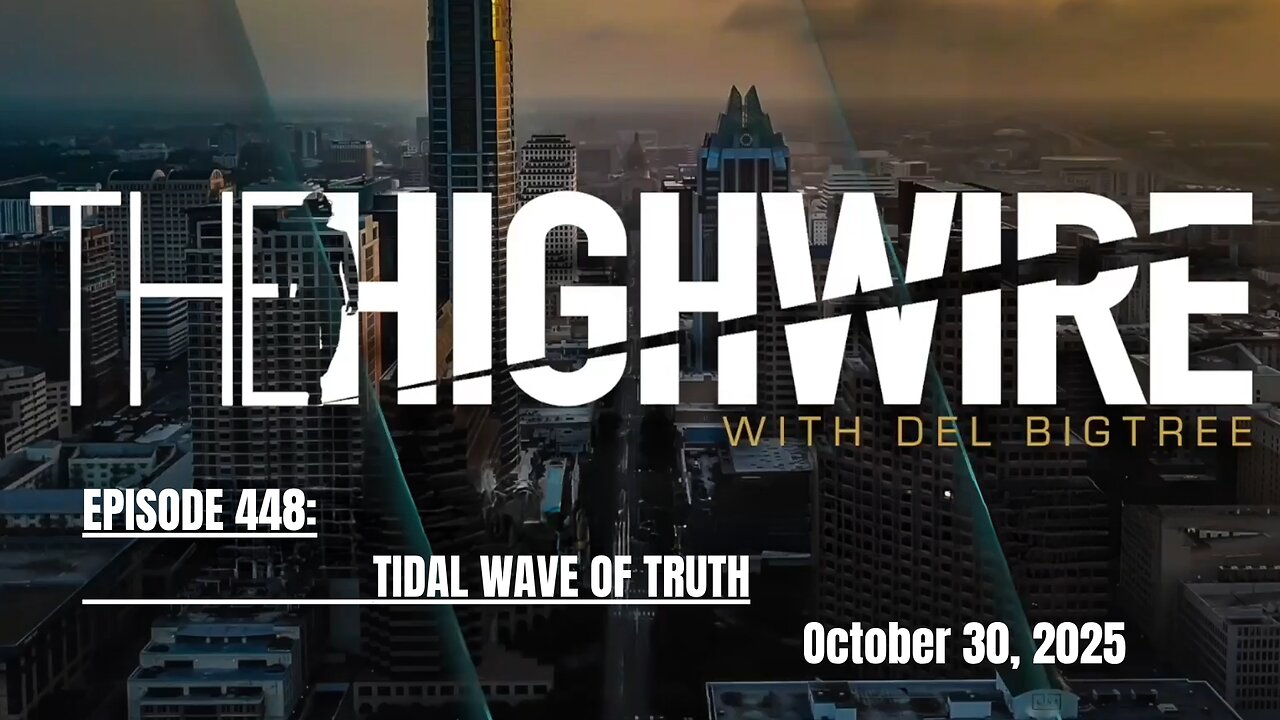 The HighWire Episode 448: TIDAL WAVE OF TRUTH - October 30, 2025.