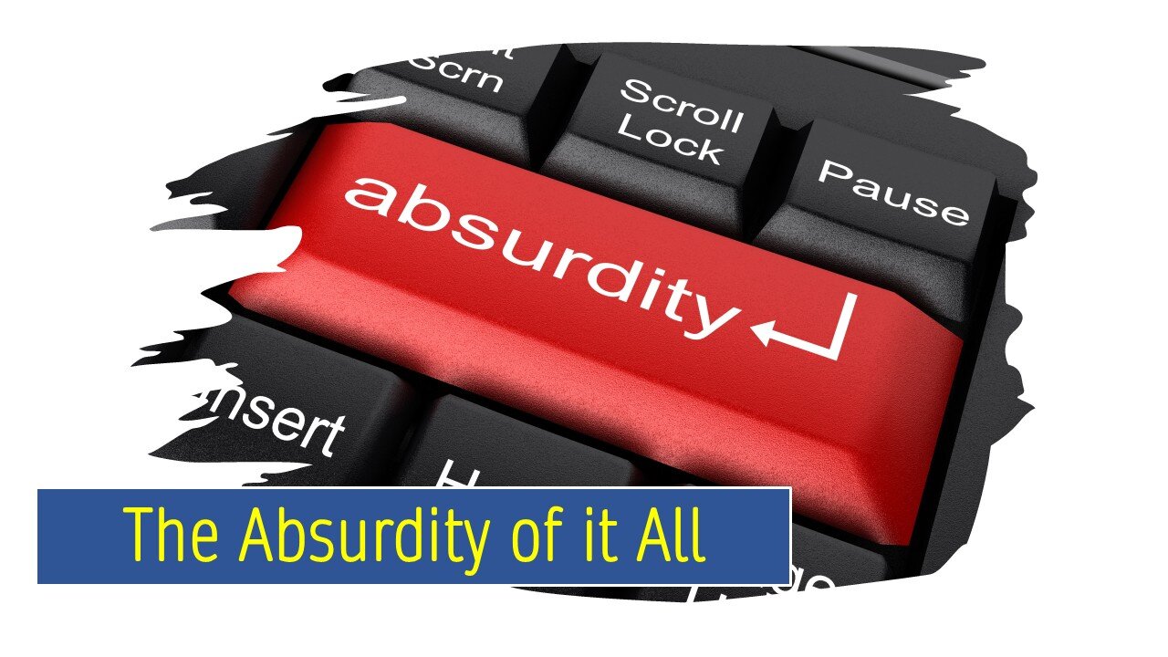 The Absurdity of it All