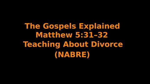 The Gospels Explained - Matthew 5:31–32 - Teaching About Divorce - (NABRE)