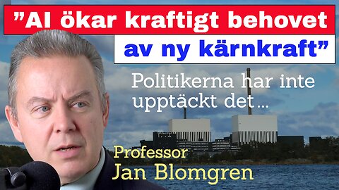 ”AI ökar kraftigt behover av ny kärnkraft” – Jan Blomgren