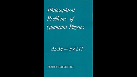 Philosophical Problems of Quantum Physics by Werner Heisenberg | Summary and Critique