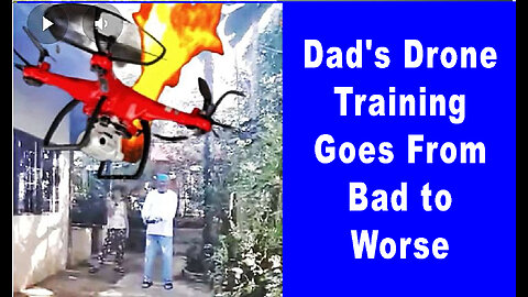 DAD'S DRONE TRAINING GOES FROM BAD TO WORSE