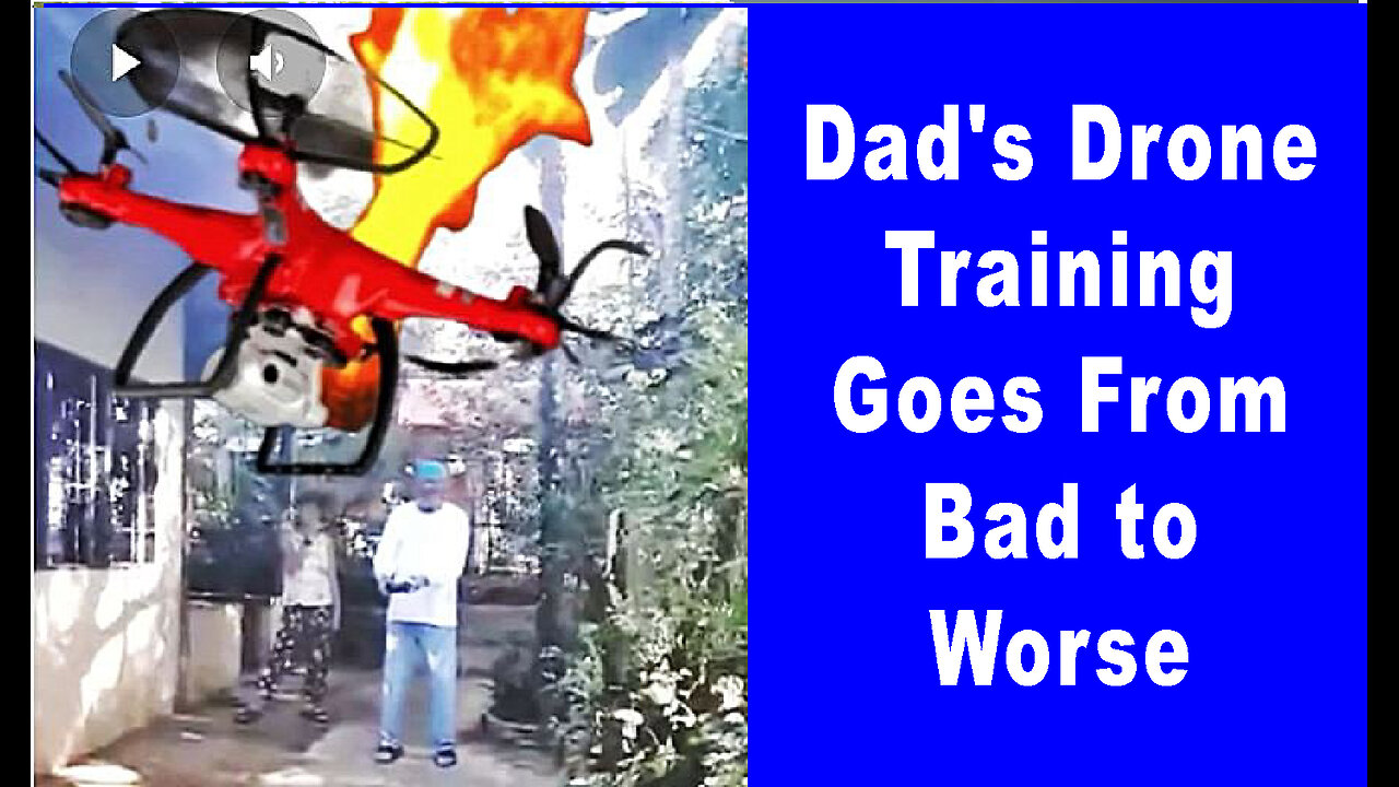 DAD'S DRONE TRAINING GOES FROM BAD TO WORSE