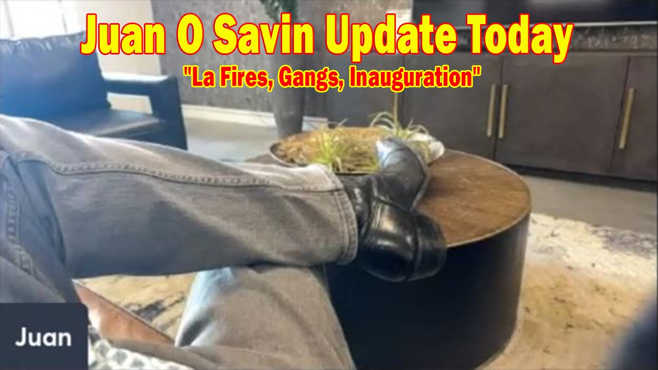 Juan O Savin & His Glory Update Today Jan 18: "La Fires, Gangs, Inauguration"