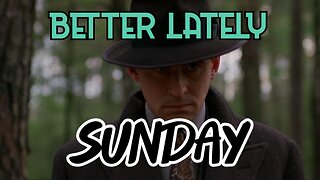 Better Lately - Sunday