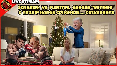 Schumer vs Fuentes, Greene "Retires" & Trump Hangs Congress... Ornaments Live Stream