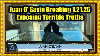 Juan O' Savin Breaking 1.21.26 - Exposing Terrible Truths