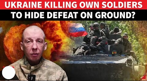 Ukraine BOMBS OWN Soldiers To Conceal Defeat Against Russia? Kyiv's Trooper Speaks Out On Cam