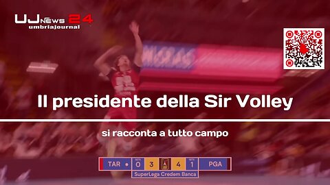 Il presidente della Sir Volley si racconta a tutto campo