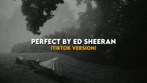 𝑃𝑒𝑟𝑓𝑒𝑐𝑡 𝑏𝑦 𝐸𝑑 𝑆ℎ𝑒𝑒𝑟𝑎𝑛 (TikTok Version)