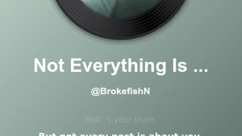 Not Everything Is About You.