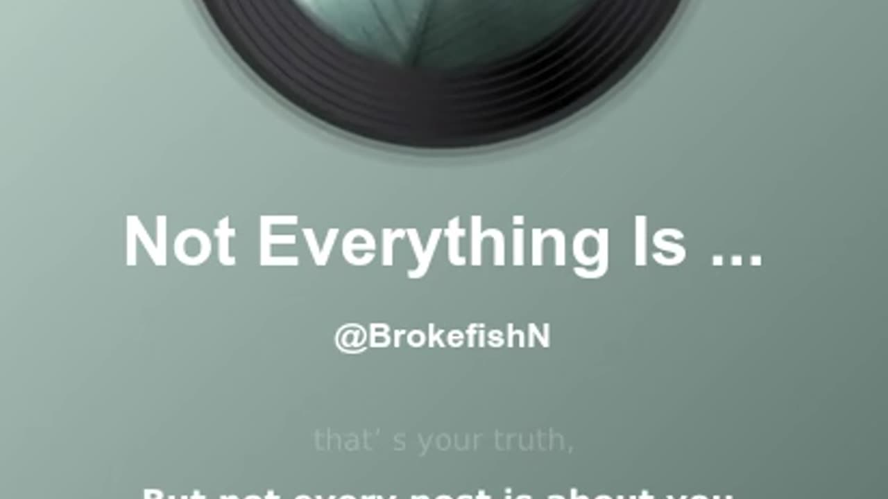 Not Everything Is About You.