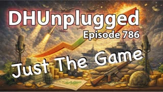 DHUnplugged #786 – Just The Game