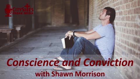 Conscience and Conviction with Shawn Morrison