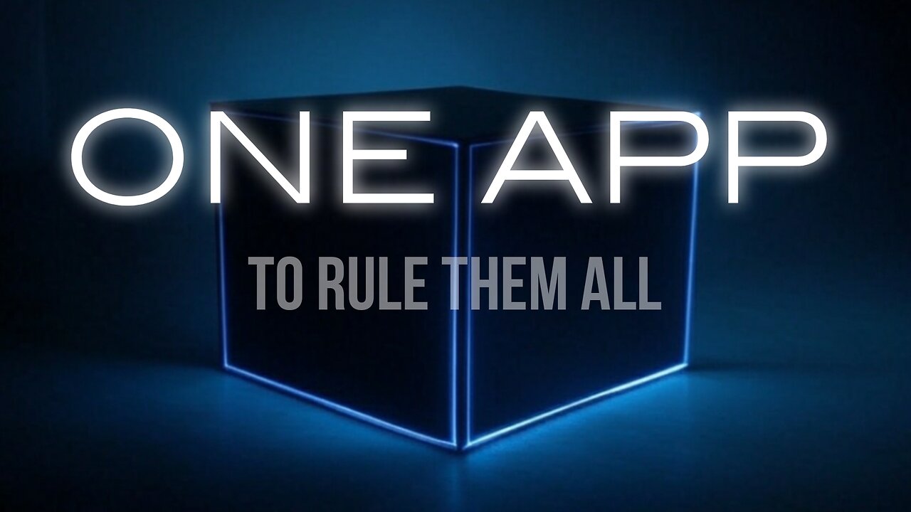 ONE APP TO RULE THEM ALL