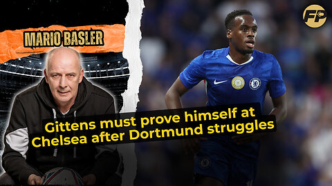 Mario Basler: Gittens must prove himself at Chelsea after Borussia Dortmund struggles