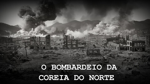 O BOMBARDEIO DA COREIA DO NORTE