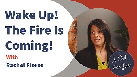 Wake Up! The Fire Is Coming! - Rachel Flores
