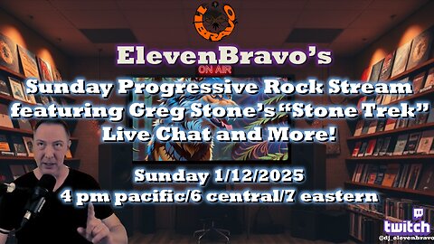 ElevenBravo's Sunday Stone Trek - Progressive Rock and Live Chat! 1/12/2025