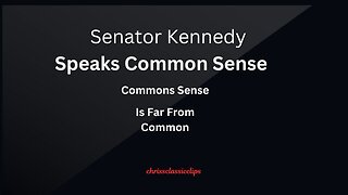 Senator Kennedy Speaks Common Sense