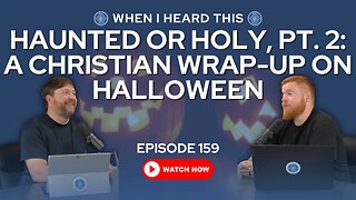 Episode 159 – Haunted or Holy, Pt. 2: A Christian Wrap-Up on Halloween