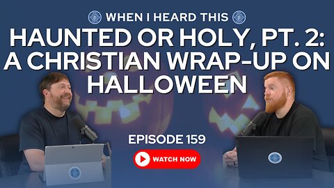 Episode 159 – Haunted or Holy, Pt. 2: A Christian Wrap-Up on Halloween