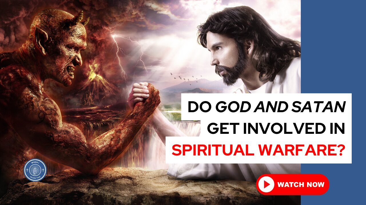 Do God and satan get involved in spiritual warfare?