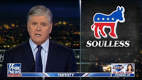 Hannity: Democratic Party Is Soulless, Heartless