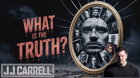 Title: The J.J. Carrell Show EP56: Is There Any Truth Left in the World?