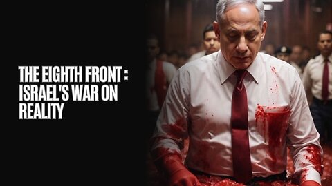 The EIGHTH Front : Israel's War On Reality