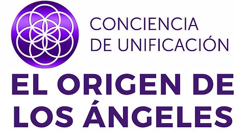 Conciencia de Unificación: El origen de los Ángeles