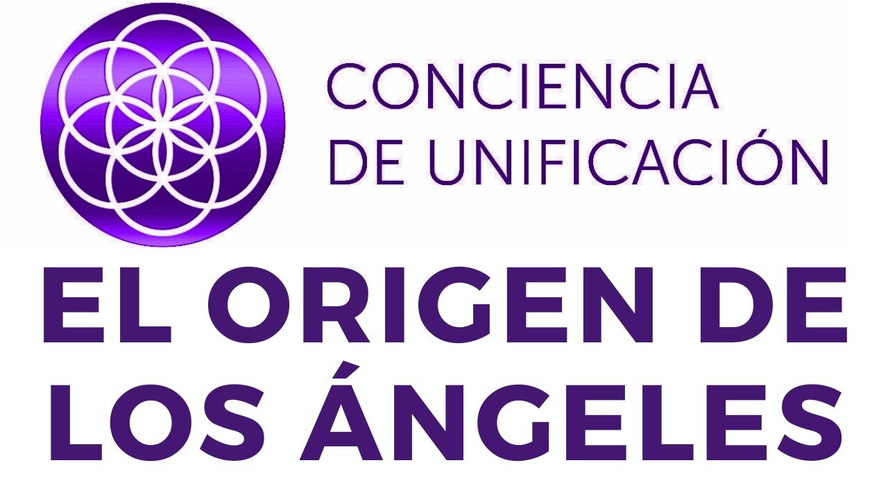 Conciencia de Unificación: El origen de los Ángeles