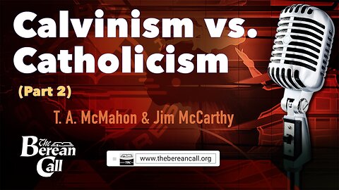 Calvinism vs. Catholicism? with Jim McCarthy (Part 2)