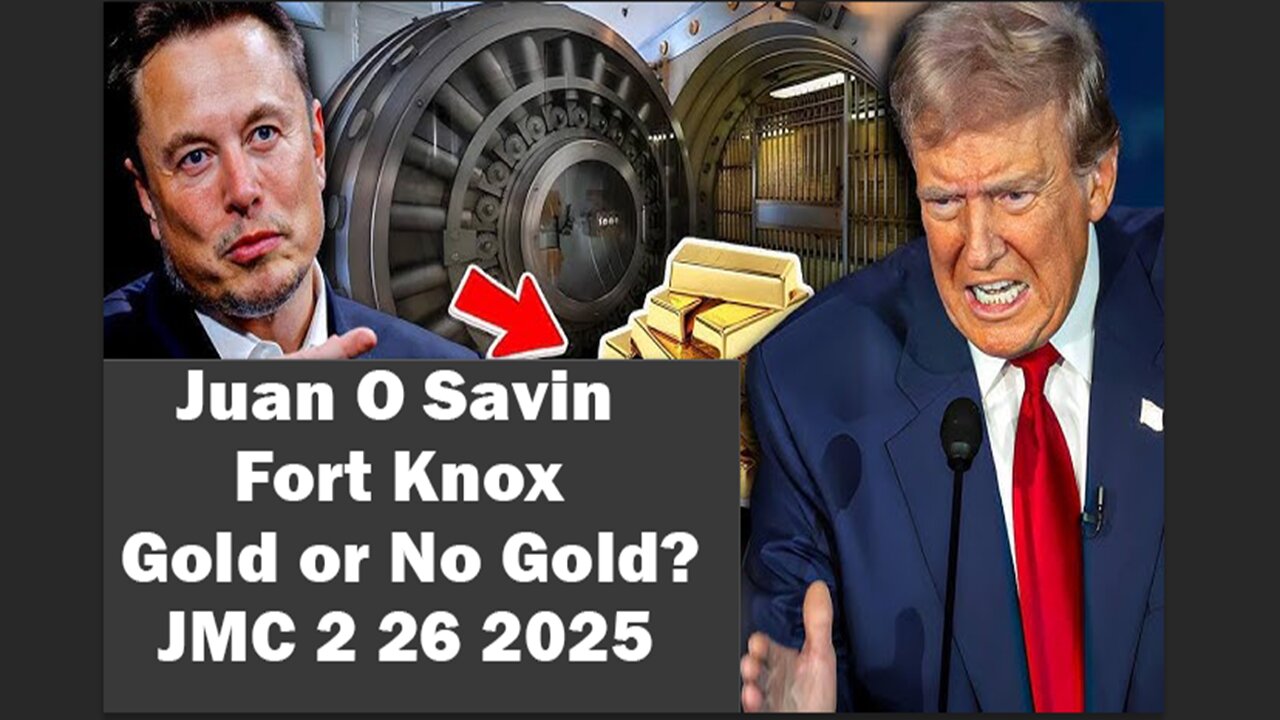 FORT KNOX GOLD OR NO GOLD? - Juan O Savin - JMC 2 26 2025