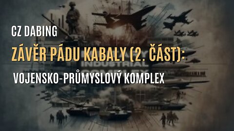 Závěr Pádu Kabaly (2. část): Vojensko-průmyslový komplex (CZ DABING)