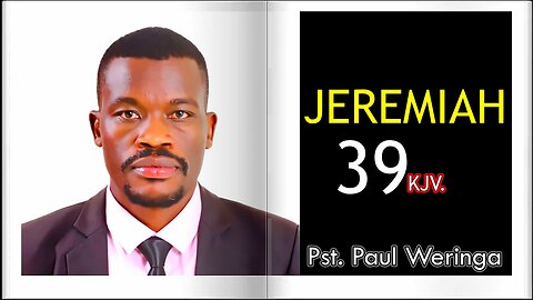 Jeremiah 39 KJV || Pastor Paul Weringa.