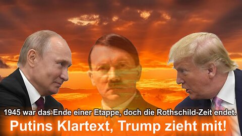 1945 war das Ende einer Etappe, doch die Rothschild-Zeit endet - Putins Klartext, Trump zieht mit!