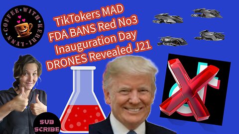 TikTokers MAD at Me~FDA BANS Red 3 Dye~Trump Inauguration Drones