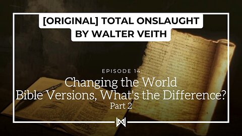 Total Onslaught – 214b Changing The Word Part 2 by Walter Veith