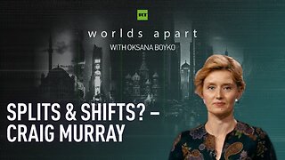 Worlds Apart | Splits & shifts? – Craig Murray