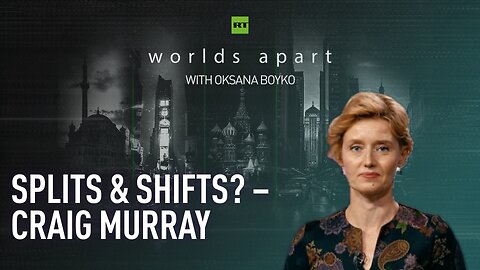 Worlds Apart | Splits & shifts? – Craig Murray