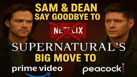 Sam & Dean Say Goodbye to Netflix — Supernatural's Big Move to Prime & Peacock