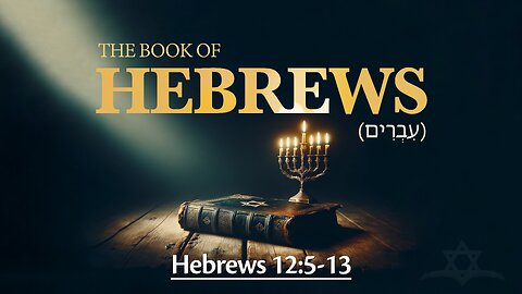 Hebrews 12:5-13 - The Loving Discipline of our Abba Father